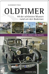 Oldtimer – 44 der schönsten Museen rund um den Bodensee - Alexander Pohle