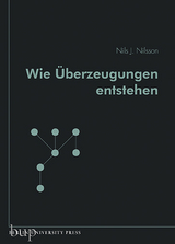 Wie &Uuml;berzeugungen entstehen - Nils J. Nilsson