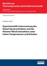 Experimentelle Untersuchung des Diesel-Sprayverhaltens und der Flamme-Wand-Interaktion unter hohen Temperaturen und Dr&uuml;cken - Frank Held