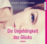 Die Ungeh&ouml;rigkeit des Gl&uuml;cks - Jenny Downham