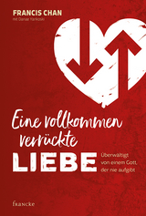 Eine vollkommen verr&uuml;ckte Liebe - Francis Chan
