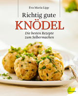 Richtig gute Knödel - Eva Maria Lipp