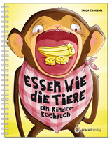 Essen wie die Tiere - Tanja Kirschner