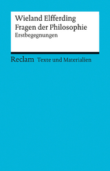 Fragen der Philosophie. Erstbegegnungen. [Texte und Materialien f&uuml;r den Unterricht] - Wieland Elfferding