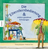 Die Elternfernbedienung und andere grandiose Erfindungen - Thomas Montasser