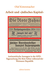 Arbeit und &raquo;j&uuml;disches Kapital&laquo;. Antisemitische Aussagen in der KPD-Tageszeitung Die Rote Fahne w&auml;hrend der Weimarer Republik - Olaf Kistenmacher