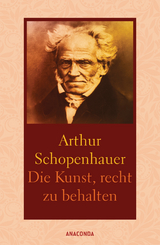 Die Kunst, recht zu behalten. In achtunddrei&szlig;ig Kunstgriffen dargestellt - Arthur Schopenhauer