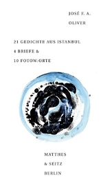 21 Gedichte aus Istanbul 4 Briefe & 10 Fotow:orte - José F. A. Oliver