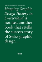 Mapping Graphic Design History in Switzerland - Davide Fornari, Robert Lzicar, Roland Fr&uuml;h, Invar-Torre Hollaus, Corina Neuenschwander, Barbara Junod, Leslie Kennedy, Franziska Nyffenegger, Fran&ccedil;ois Rappo, Michael Renner, Bettina Richter, Teal Triggs, Amanda Unger, Peter Vetter