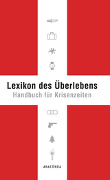 Lexikon des &Uuml;berlebens. Handbuch f&uuml;r Krisenzeiten - Karl Leopold von Lichtenfels