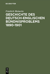 Geschichte des deutsch-englischen B&uuml;ndnisproblems 1890&ndash;1901 - Friedrich Meinecke