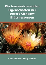 Die harmonisierenden Eigenschaften der Desert Alchemy Bl&uuml;tenessenzen - Cynthia Athina Kemp Scherer