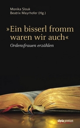 "Ein bisserl fromm waren wir auch" - Beatrix Mayrhofer SSND, Monika Slouk