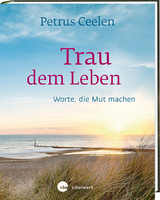 Trau dem Leben - Petrus Ceelen