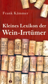 Kleines Lexikon der Wein-Irrt&uuml;mer - Frank K&auml;mmer