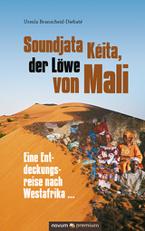 Soundjata K&eacute;ita, der L&ouml;we von Mali - Ursula Branscheid-Diebat&eacute;
