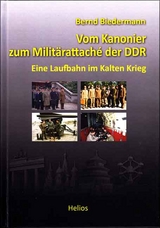 Vom Kanonier zum Milit&auml;rattach&eacute; der DDR - Bernd Biedermann