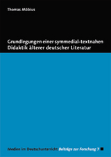 Grundlegungen einer symmedial-textnahen Didaktik &auml;lterer deutscher Literatur - Thomas M&ouml;bius
