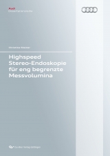 Highspeed Stereo-Endoskopie f&uuml;r eng begrenzte Messvolumina - Christina Steiner