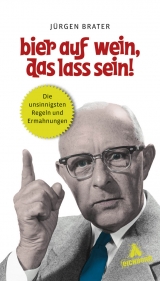 Bier auf Wein, das lass sein! - J&uuml;rgen Brater