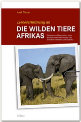 Liebeserkl&auml;rung an die wilden Tiere AFRIKAS - Axel Thorer