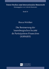 Die Besteuerung der luxemburgischen Soci&eacute;t&eacute; de Participations Financi&egrave;res (SOPARFI) - Bianca Wohlfart