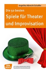 Die 50 besten Spiele f&uuml;r Theater und Improvisation - Angelika Albrecht-Schaffer