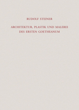 Architektur, Plastik und Malerei des Ersten Goetheanum - Rudolf Steiner