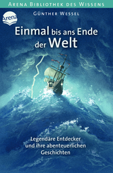 Einmal bis ans Ende der Welt. Legend&auml;re Entdecker und ihre abenteuerlichen Geschichten - G&uuml;nther Wessel