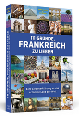 111 Gr&uuml;nde, Frankreich zu lieben - Daniela Kahls, Evi Seibert