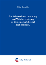 Die Arbeitnehmerzuordnung und Wahlberechtigung im Gemeinschaftsbetrieb nach MitbestG - Tobias Rentschler