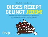 Dieses Rezept gelingt jedem! - Peter Gr&uuml;nlich, Katja Berlin