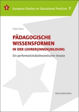P&auml;dagogische Wissensformen in der Lehrer(innen)bildung - Anja Kraus