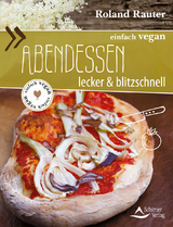 einfach vegan: Abendessen - Roland Rauter