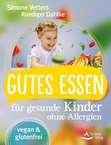 Gutes Essen f&uuml;r gesunde Kinder ohne Allergien - Simone Vetters, R&uuml;diger Dahlke