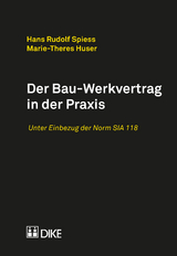 Der Bau-Werkvertrag in der Praxis - Hans Rudolf Spiess, Marie-Theres Huser