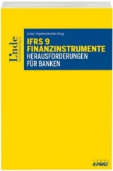 IFRS 9 Finanzinstrumente - Herausforderungen f&uuml;r Banken - Ewald Aschauer, Daniel B&ouml;rstler, Thomas Gaber, Christian Grinschgl, Margot Hadeyer, Philip Kudrna, Wolfgang Reitgruber, J&uuml;rgen Ringschmidt, Martin Sagerschnig, Daniela Schober, Lora Todorova, Alfred Wagenhofer