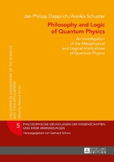 Philosophy and Logic of Quantum Physics - Jan Philipp Dapprich, Annika Schuster