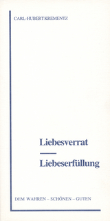 Liebesverrat - Liebeserf&uuml;llung - Carl H Krementz