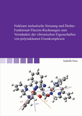 Nukleare inelastische Streuung und Dichte-Funktional-Theorie-Rechnungen zum Verst&auml;ndnis der vibronischen Eigenschaften von polynuklearen Eisenkomplexen - Isabelle Faus