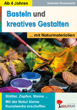 Basteln und kreatives Gestalten mit Naturmaterialien - Gabriela Rosenwald