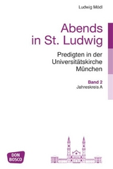 Abends in St. Ludwig, Predigten in der Universit&auml;tskirche M&uuml;nchen, Bd.2 - Ludwig M&ouml;dl