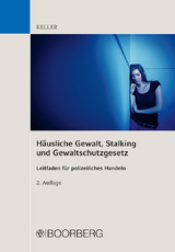 H&auml;usliche Gewalt, Stalking und Gewaltschutzgesetz - Christoph Keller