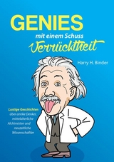 Genies, mit einem Schuss Verr&uuml;cktheit - Harry H. Binder