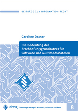 Die Bedeutung des Ersch&ouml;pfungsgrundsatzes f&uuml;r Software und Multimediadateien - Caroline Danner