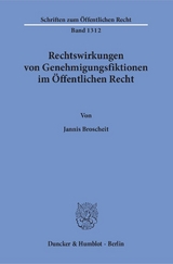 Rechtswirkungen von Genehmigungsfiktionen im &Ouml;ffentlichen Recht. - Jannis Broscheit