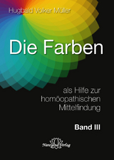 Die Farben als Hilfe zur homöopathischen Mittelfindung - Band 3 - Hugbald Volker Müller