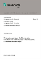 Untersuchungen zum Hochtemperaturverhalten von Siliciumcarbid-Schaumkeramik f&uuml;r Brenneranwendungen - Alexander F&uuml;ssel