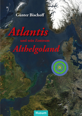 Atlantis und sein Zentrum Althelgoland - G&uuml;nter Bischoff
