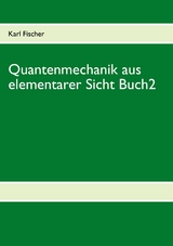Quantenmechanik aus elementarer Sicht Buch 2 - Karl Fischer